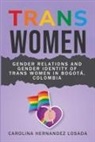 Carolina Hernandez Losada - Gender Relations and Gender Identity of Trans Women in Bogotá, Colombia