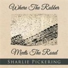Sharlie Pickering - Where The Rubber Meets The Road