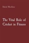 Rafeal Mechlore - The Vital Role of Cricket in Fitness