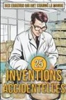Mike Ciman - 25 Inventions Accidentelles - Histoires surprenantes d'erreurs qui ont changé le monde