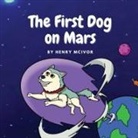 Clare M McIvor, Henry D McIvor - The First Dog On Mars