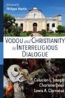 Lewis A. Clormeus, Charlene Desir, Celucien L. Joseph - Vodou and Christianity in Interreligious Dialogue