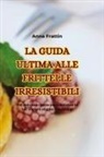 Anna Frattin - LA GUIDA ULTIMA ALLE FRITTELLE IRRESISTIBILI