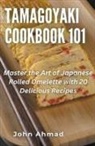 John Ahmad - Tamagoyaki cookbook 101