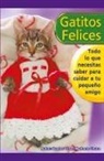 Santos Omar Medrano Chura - Gatitos felices. Todo lo que necesitas saber para cuidar a tu pequeño amigo