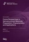 Future Perspectives in Nanostructured Materials Preparation, Characteristics and Applications