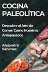 Alejandro Sánchez - Cocina Paleolítica