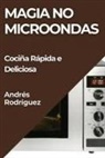 Andrés Rodríguez - Magia no Microondas