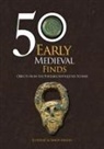 Jo Ahmet, Simon Maslin - 50 Early Medieval Finds