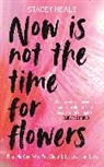 Stacey Heale - Now is Not the Time for Flowers