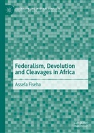 Assefa Fiseha - Federalism, Devolution and Cleavages in Africa