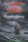Alexander Rosacruz - La Verdad sobre Zombies y Vampiros