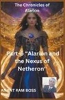 Anant Ram Boss - The Chronicles of Alarion -Part-6 "Alarion and the Nexus of Netheron"