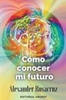 Alexander Rosacruz - Cómo Conocer mi Futuro