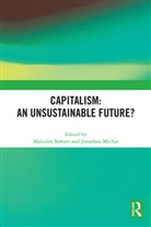 Malcolm Michie Sawyer, Jonathan Michie, Michie Jonathan, Malcolm Sawyer, Sawyer Malcolm - Capitalism: An Unsustainable Future?