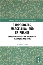 M. David Litwa, Litwa M. David - Carpocrates, Marcellina, and Epiphanes