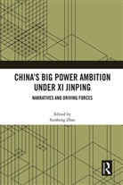 Suisheng (University of Denver Zhao, Suisheng Zhao - Chinas Big Power Ambition Under XI Jinping
