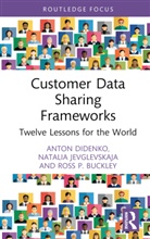 Ross P. Buckley, Buckley Ross P., Anton Didenko, Anton Jevglevskaja Didenko, Natalia Jevglevskaja - Customer Data Sharing Frameworks