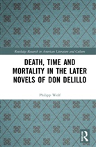 Philipp Wolf, Wolf Philipp - Death, Time and Mortality in the Later Novels of Don Delillo