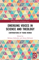 Bethany Mcgrath Sollereder, Alister Mcgrath, McGrath Alister, Bethany Sollereder - Emerging Voices in Science and Theology