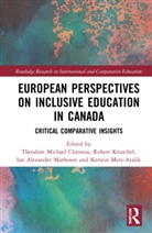 Theodore Michael (Queens University Christou, Theodore Michael Christou, Christou Theodore Michael, Robert Kruschel, Ian Alexander Matheson, Kerstin Merz-Atalik - European Perspectives on Inclusive Education in Canada
