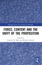 Gabriele M. Schmitz Mras, Gabriele M. Mras, Mras Gabriele M., Michael Schmitz, Schmitz Michael - Force, Content and the Unity of the Proposition