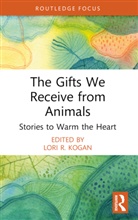 Lori R. (Colorado State University Kogan, Lori R. Kogan, Kogan Lori R. - Gifts We Receive From Animals