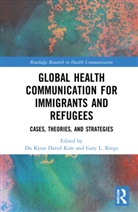 Do Kyun David (University of Louisiana At Laf Kim, Do Kyun David Kim, Gary L. Kreps, Kreps Gary L. - Global Health Communication for Immigrants and Refugees