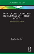 Stephen Barden - How Successful Leaders Do Business With Their World