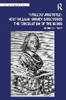 Andrew Cunningham - I Follow Aristotle: How William Harvey Discovered the Circulation