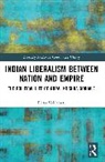 Elena Valdameri - Indian Liberalism Between Nation and Empire