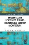 Marwa M. El-Ashmouni, Marwa M. Salama El-Ashmouni, Ashraf M. Salama, Salama Ashraf M. - Influence and Resistance in Post-Independence Egyptian Architecture