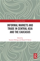 Susanne (Frobenius Inst. For Research in Fehlings, Susanne Fehlings, Hasan H. Karrar, Karrar Hasan H. - Informal Markets and Trade in Central Asia and the Caucasus