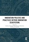 Catherine Burger-Helmchen Beaudry, Catherine Beaudry, Thierry Burger-Helmchen, Burger-Helmchen Thierry, Patrick Cohendet, Cohendet Patrick - Innovation Policies and Practices Within Innovation Ecosystems
