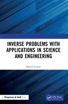 Daniel Lesnic - Inverse Problems With Applications in Science and Engineering