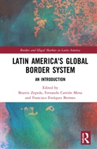 Beatriz (El Colegio De Mexico Zepeda, Fernando Carrión Mena, Francisco Enríquez Bermeo, Beatriz Zepeda - Latin America''s Global Border System