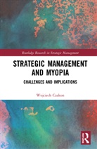 Wojciech Czakon, Wojciech (Jagiellonian University Czakon, Czakon Wojciech - Strategic Management and Myopia