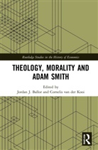 Jordan J. Van Der Kooi Ballor, Jordan J. Ballor, Ballor Jordan J., Cornelis Van der Kooi - Theology, Morality and Adam Smith