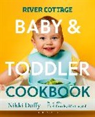 Nikki Duffy, Duffy Nikki - River Cottage Baby and Toddler Cookbook