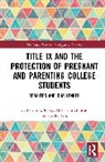 Carley Dix, Alexis Hutchinson, Catherine L. Riley, Catherine L. (Dpt of Communication Riley - Title IX and the Protection of Pregnant and Parenting College Students