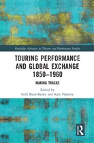 Gilli Flaherty Bush-Bailey, Gilli Bush-Bailey, Bush-Bailey Gilli, Kate Flaherty, Flaherty Kate - Touring Performance and Global Exchange 1850-1960