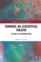 Mohebat Ahmadi - Towards an Ecocritical Theatre