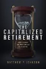 Matthew P. Johnson - The Capitalized Retirement