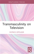 Patrice Oppliger, Patrice (Boston University Oppliger - Transmasculinity on Television