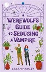 Sarah Hawley - A Werewolf's Guide to Seducing a Vampire