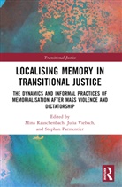 Mina Viebach Rauschenbach, Stephan Parmentier, Parmentier Stephan, Mina Rauschenbach, Julia Viebach - Localising Memory in Transitional Justice