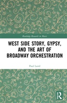 Paul Laird, Paul (University of Kansas Laird, Laird Paul - West Side Story, Gypsy, and the Art of Broadway Orchestration