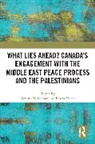 Jeremy Swan Wildeman, Emma Swan, Jeremy Wildeman - What Lies Ahead Canadas Engagement With the Middle East Peace