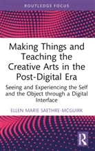 Ellen Marie Saethre-McGuirk, Ellen Marie (Nord University Saethre-Mcguirk - Making Things and Teaching the Creative Arts in the Post-Digital Era