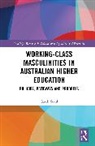 Garth Stahl, Garth (University of Queensland Stahl, Stahl Garth - Working-Class Masculinities in Australian Higher Education